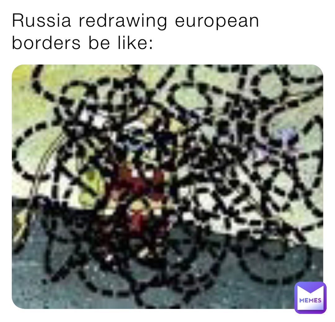 Russia redrawing european borders be like: