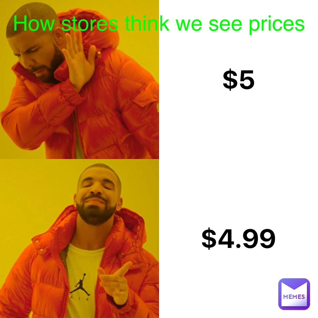 $5 $4.99 How stores think we see prices