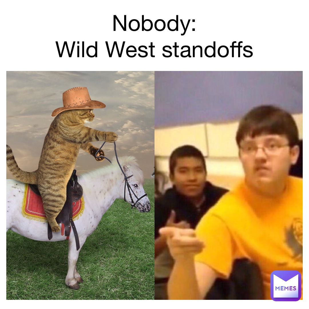 Nobody:
Wild West standoffs