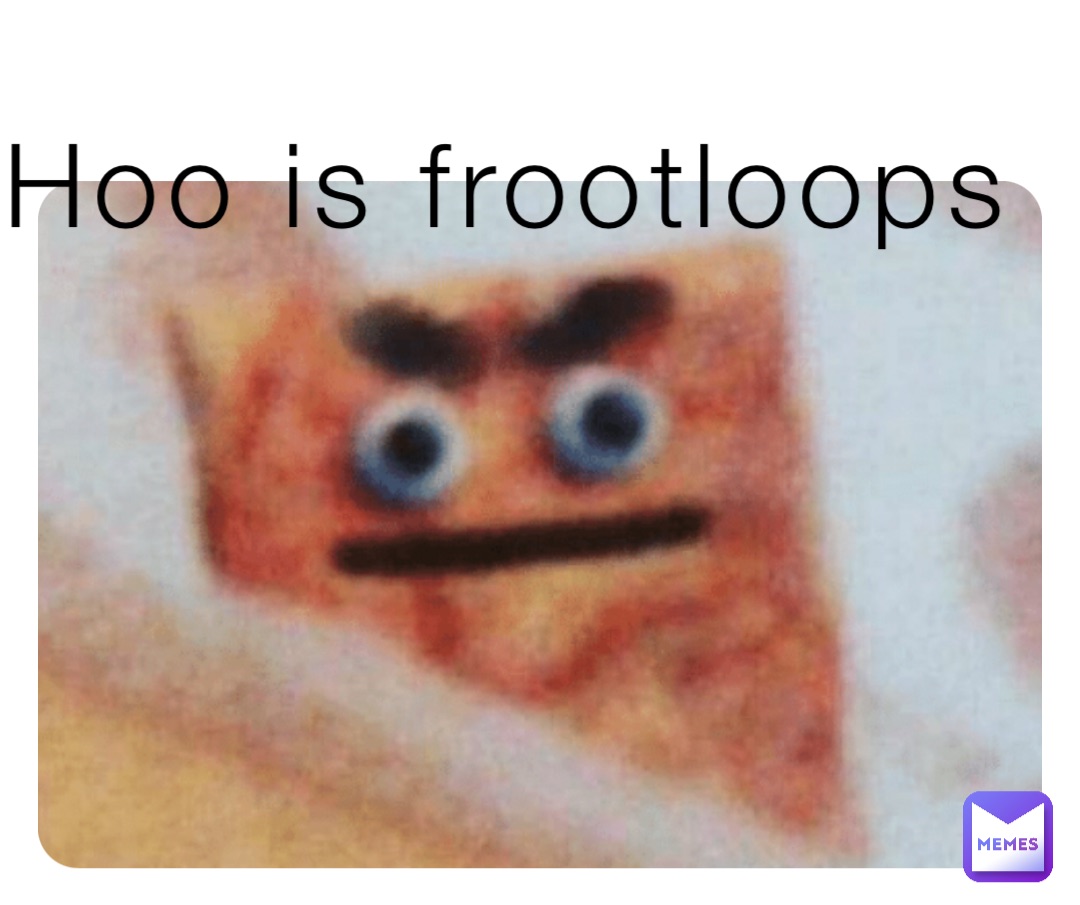 Hoo is frootloops