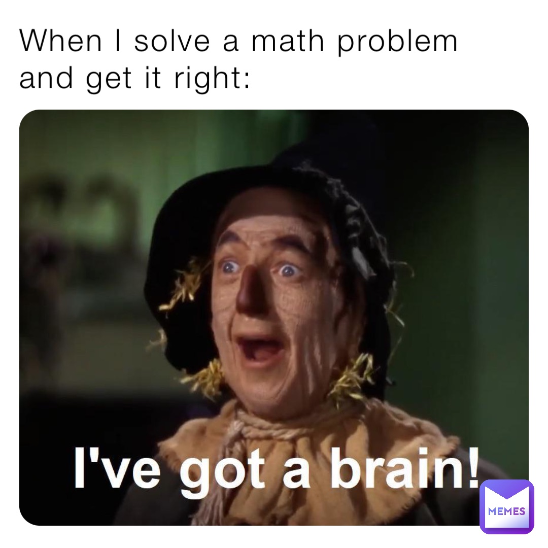 when-i-solve-a-math-problem-and-get-it-right-ggarrard-memes