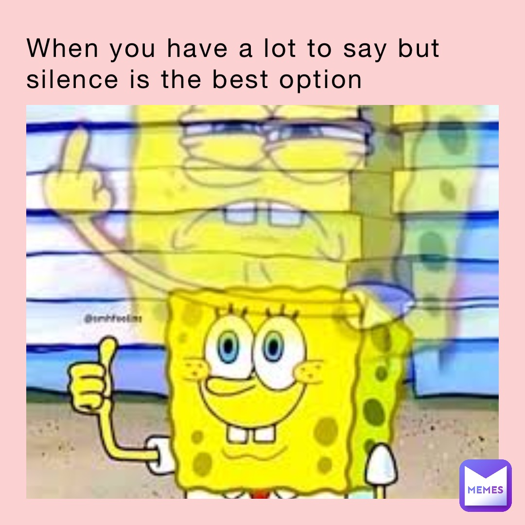 When you have a lot to say but silence is the best option