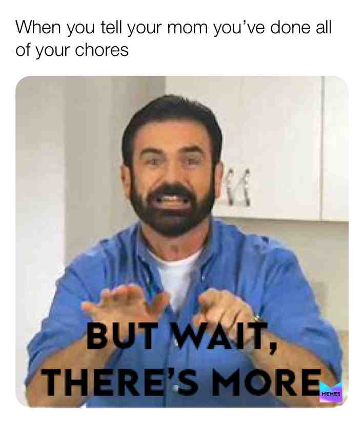 #mom #butwaittheresmore #chores
