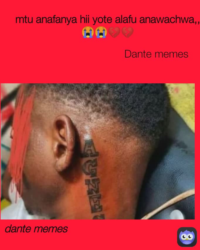 mtu anafanya hii yote alafu anawachwa,,😭😭💔💔 dante memes Dante memes