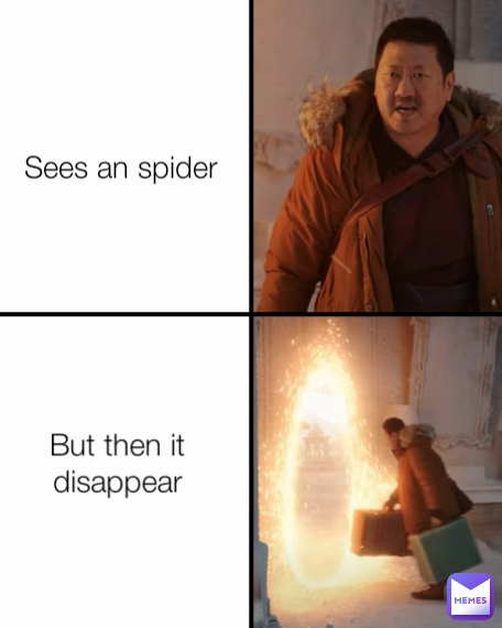 But then it disappear Sees an spider 