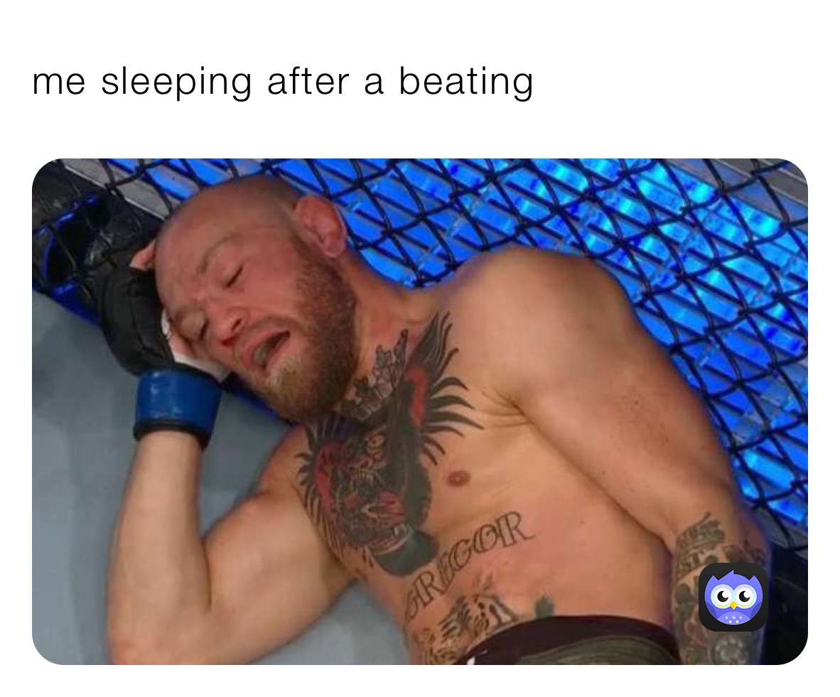 me sleeping after a beating