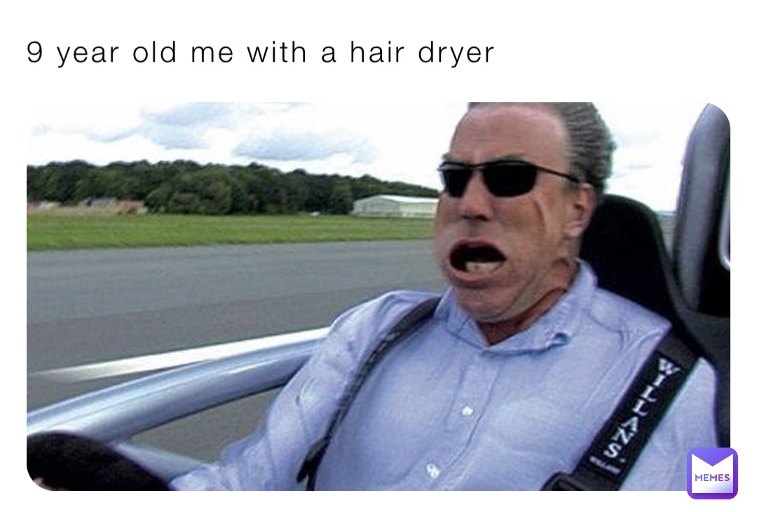 9 year old me with a hair dryer