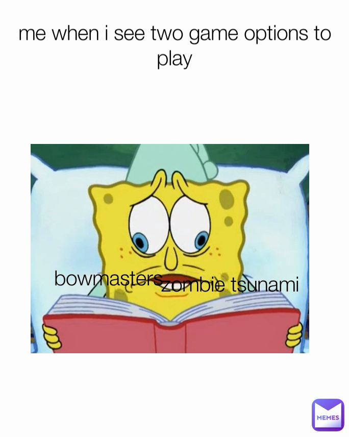 zombie tsunami bowmasters me when i see two game options to play