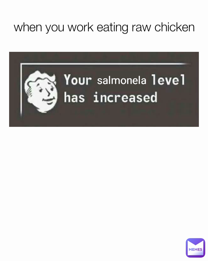 salmonela when you work eating raw chicken