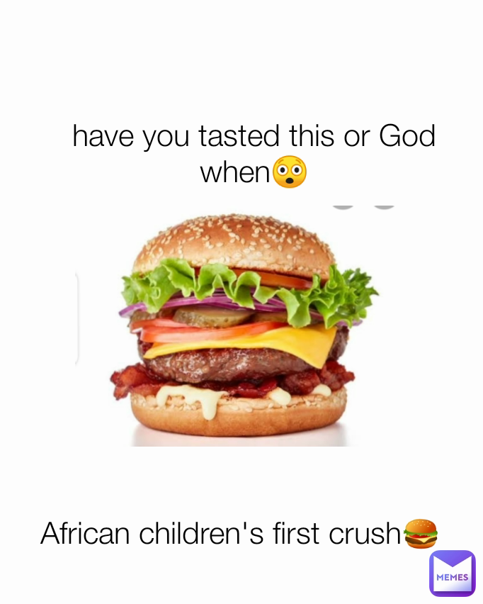 African children's first crush🍔 have you tasted this or God when😲