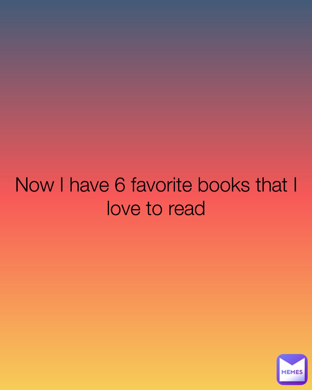 Now I have 6 favorite books that I love to read