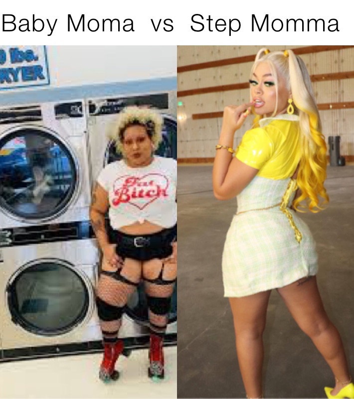 Baby Moma  vs Step Momma 