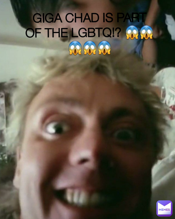 GIGA CHAD IS PART OF THE LGBTQ!? 😱😱😱😱😱