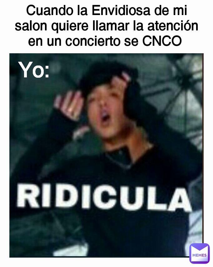 Yo: Cuando la Envidiosa de mi salon quiere llamar la atención en un concierto se CNCO 
