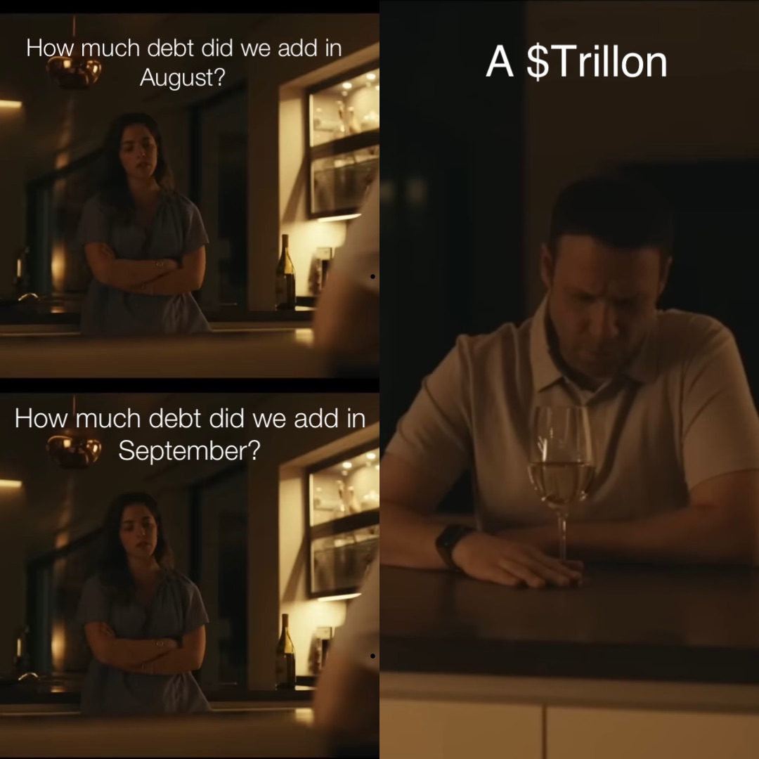 How much debt did we add in September? How much debt did we add in August? A $Trillon