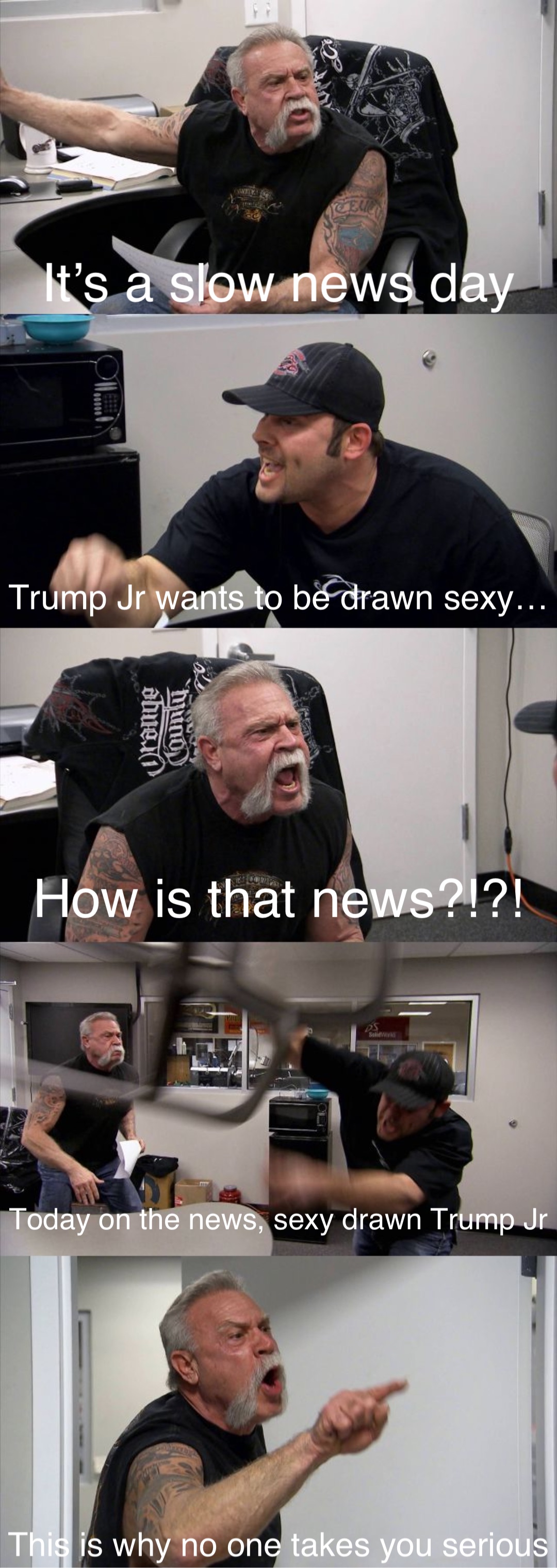 It’s a slow news day Trump Jr wants to be drawn sexy… How is that news?!?! Today on the news, sexy drawn Trump Jr This is why no one takes you serious