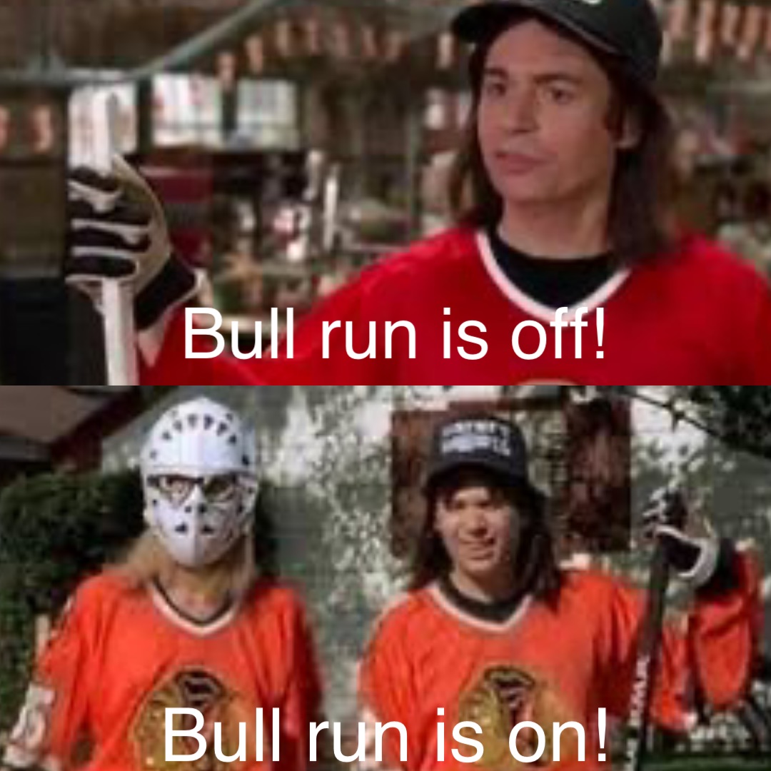 Bull run is off! Bull run is on!