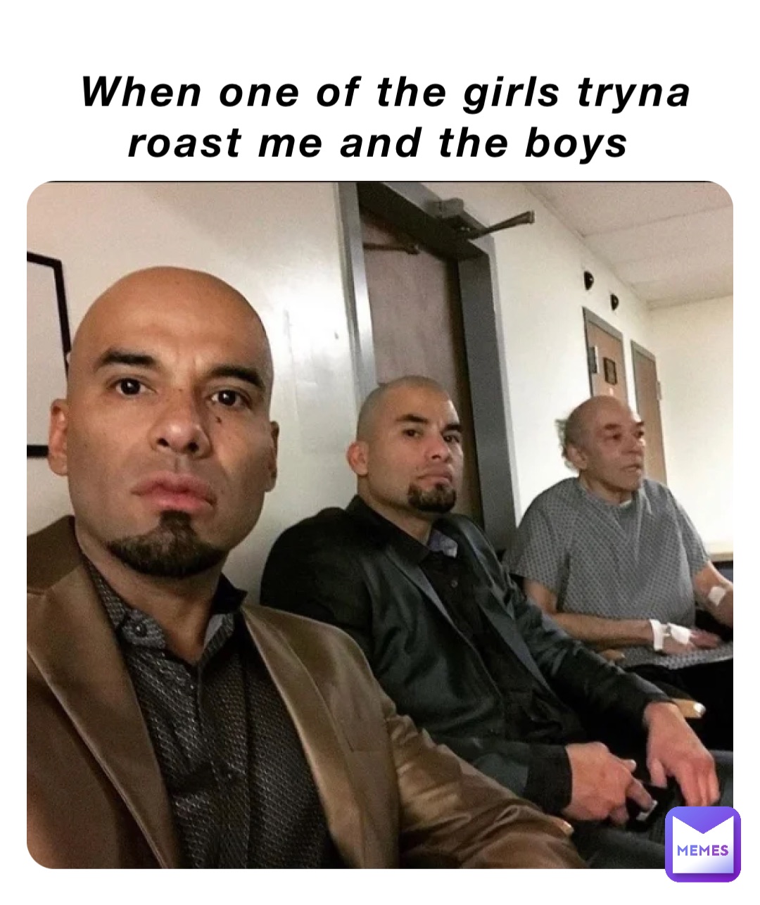 When one of the girls tryna roast me and the boys