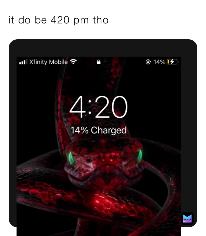 it do be 420 pm tho