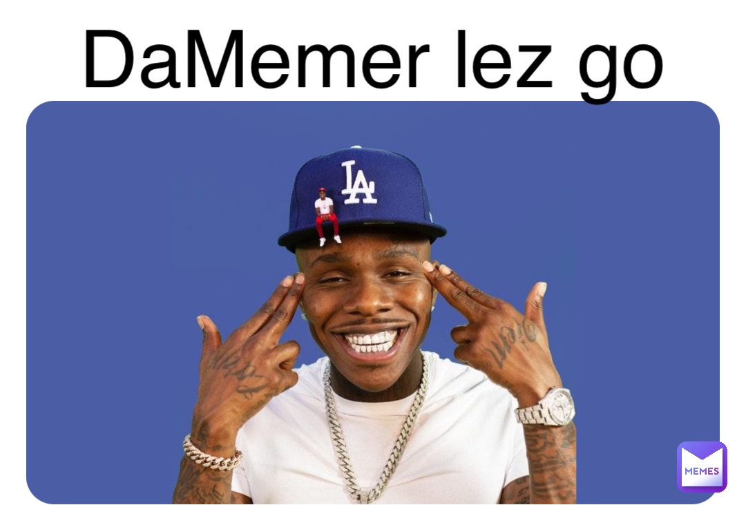 DaMemer lez go