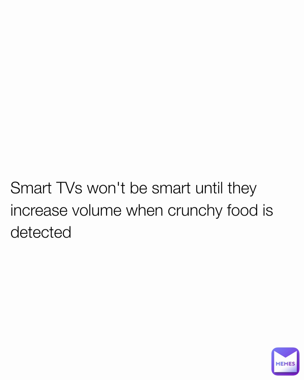 Smart TVs won't be smart until they increase volume when crunchy food is detected