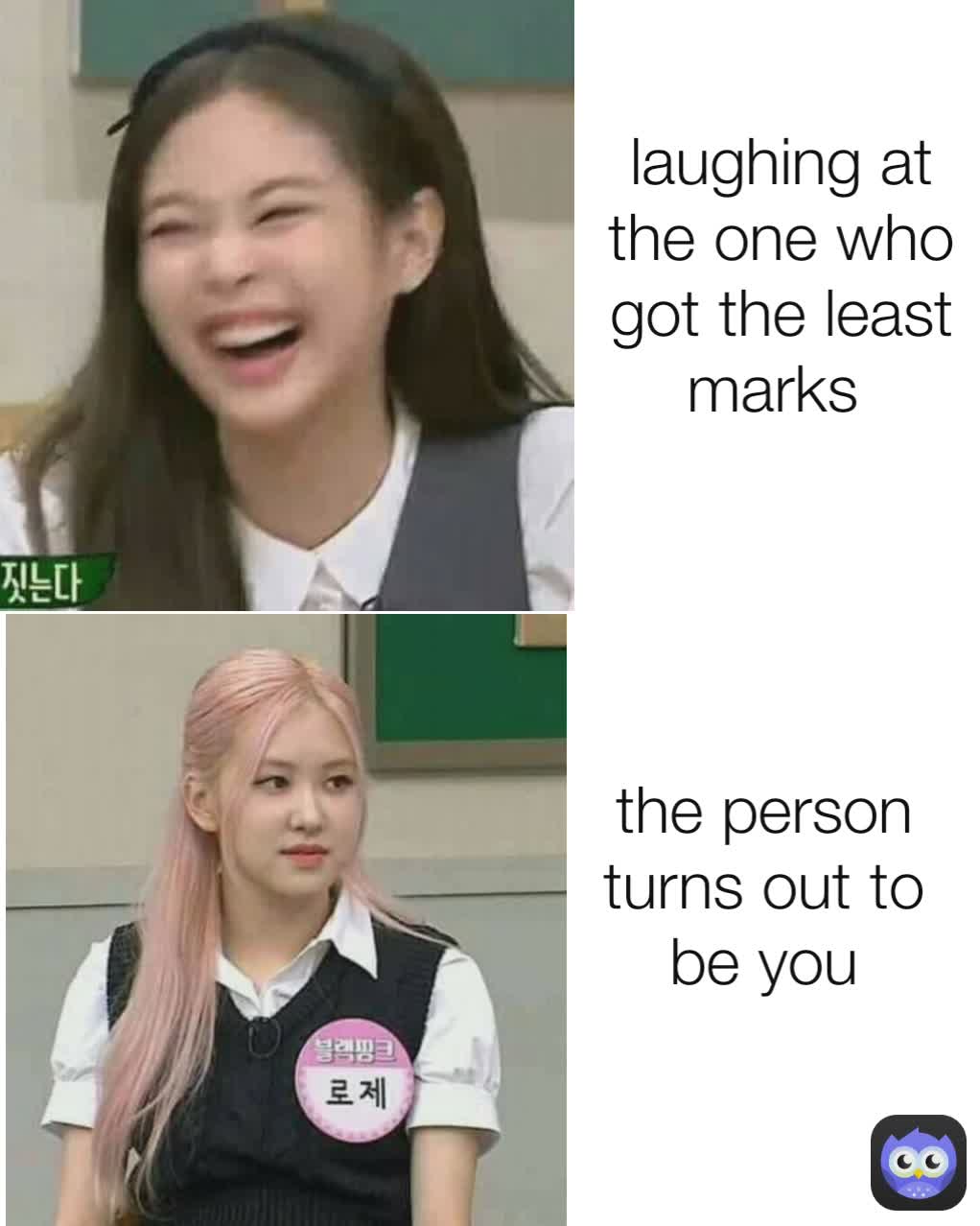 the person turns out to be you laughing at the one who got the least marks 