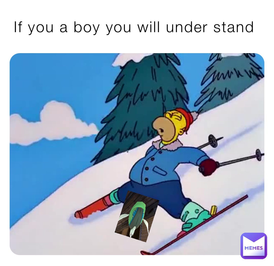 If you a boy you will under stand