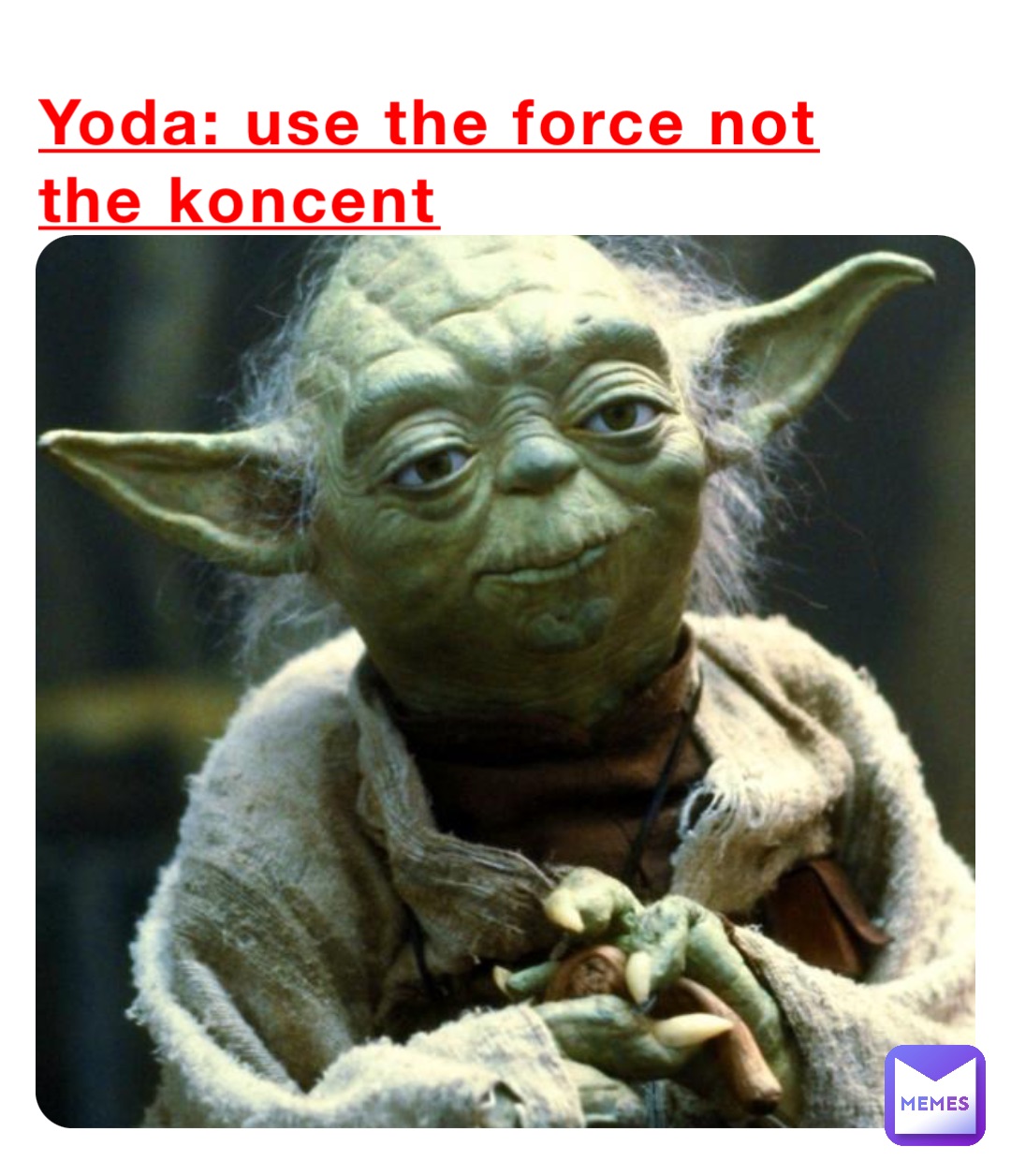 Yoda: use the force not the koncent