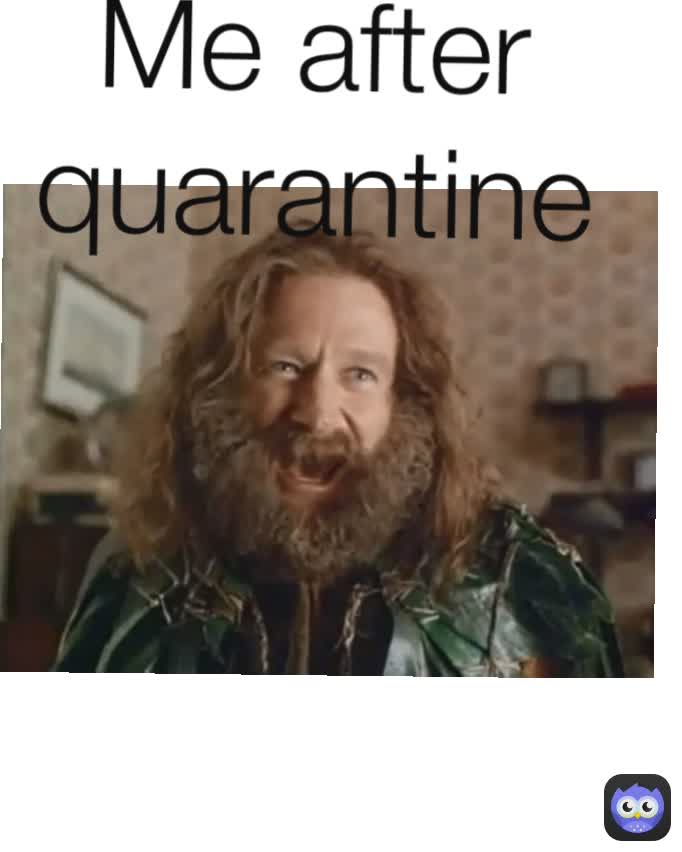 Me after quarantine