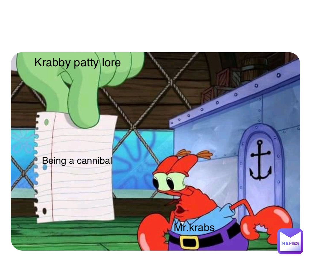 Double tap to edit Being a cannibal Krabby patty lore Mr.krabs Mr.krabs ...