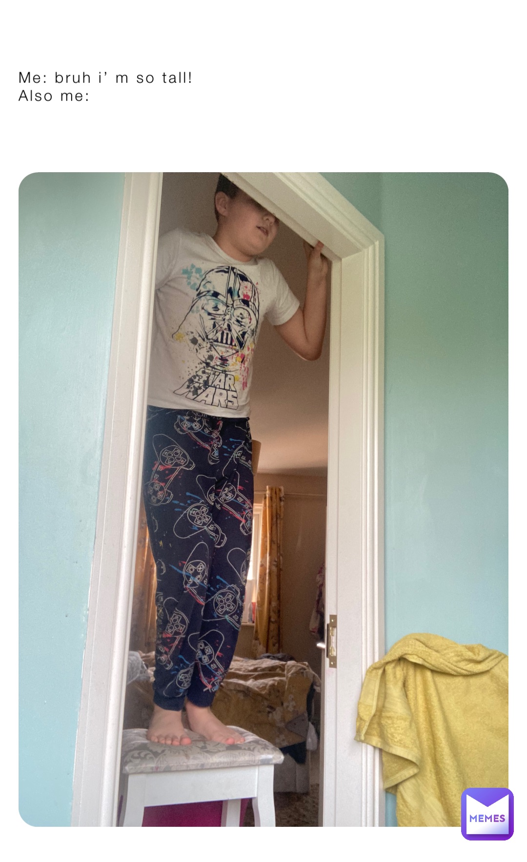 Me: bruh i’ m so tall!
Also me: