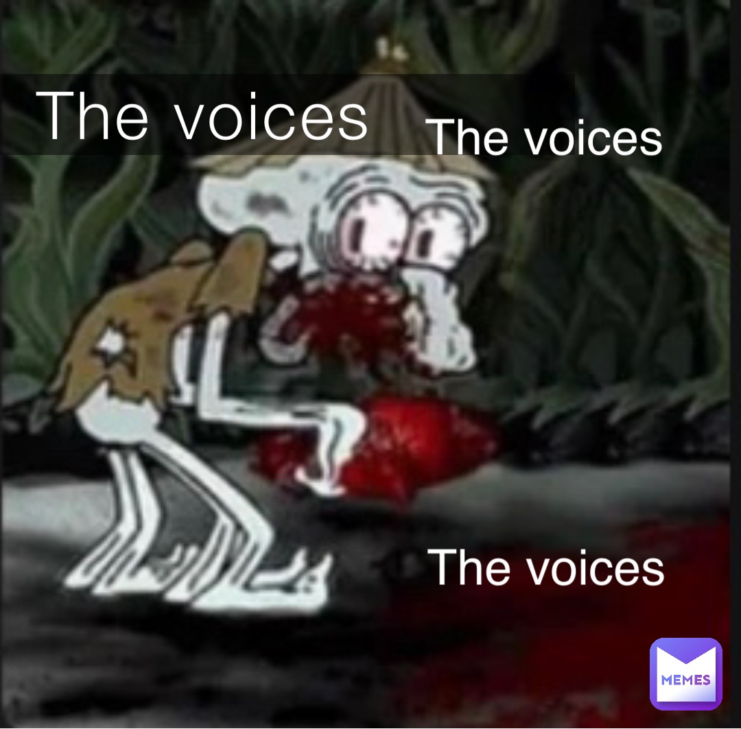 The voices The voices The voices