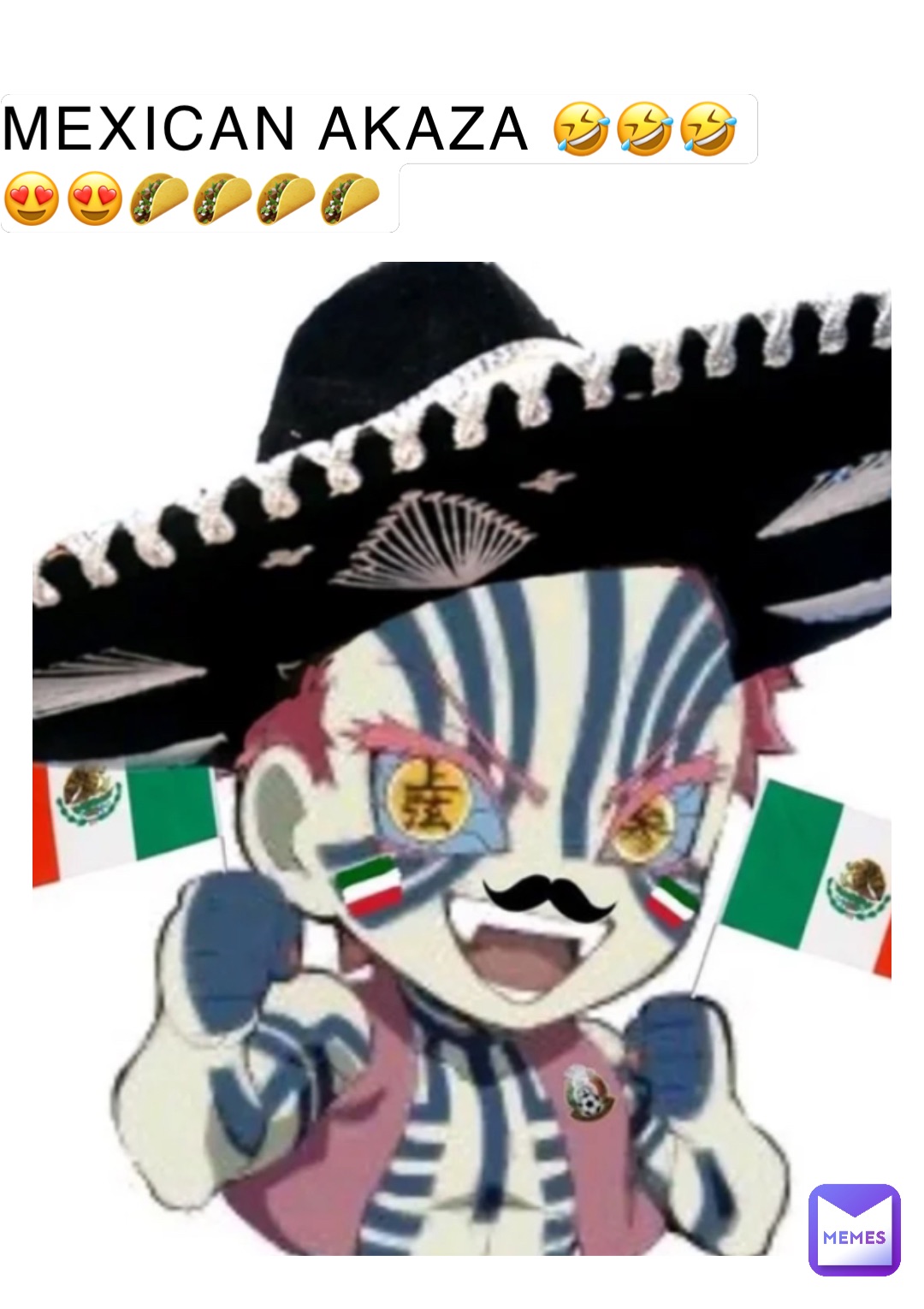 MEXICAN AKAZA 🤣🤣🤣
😍😍🌮🌮🌮🌮