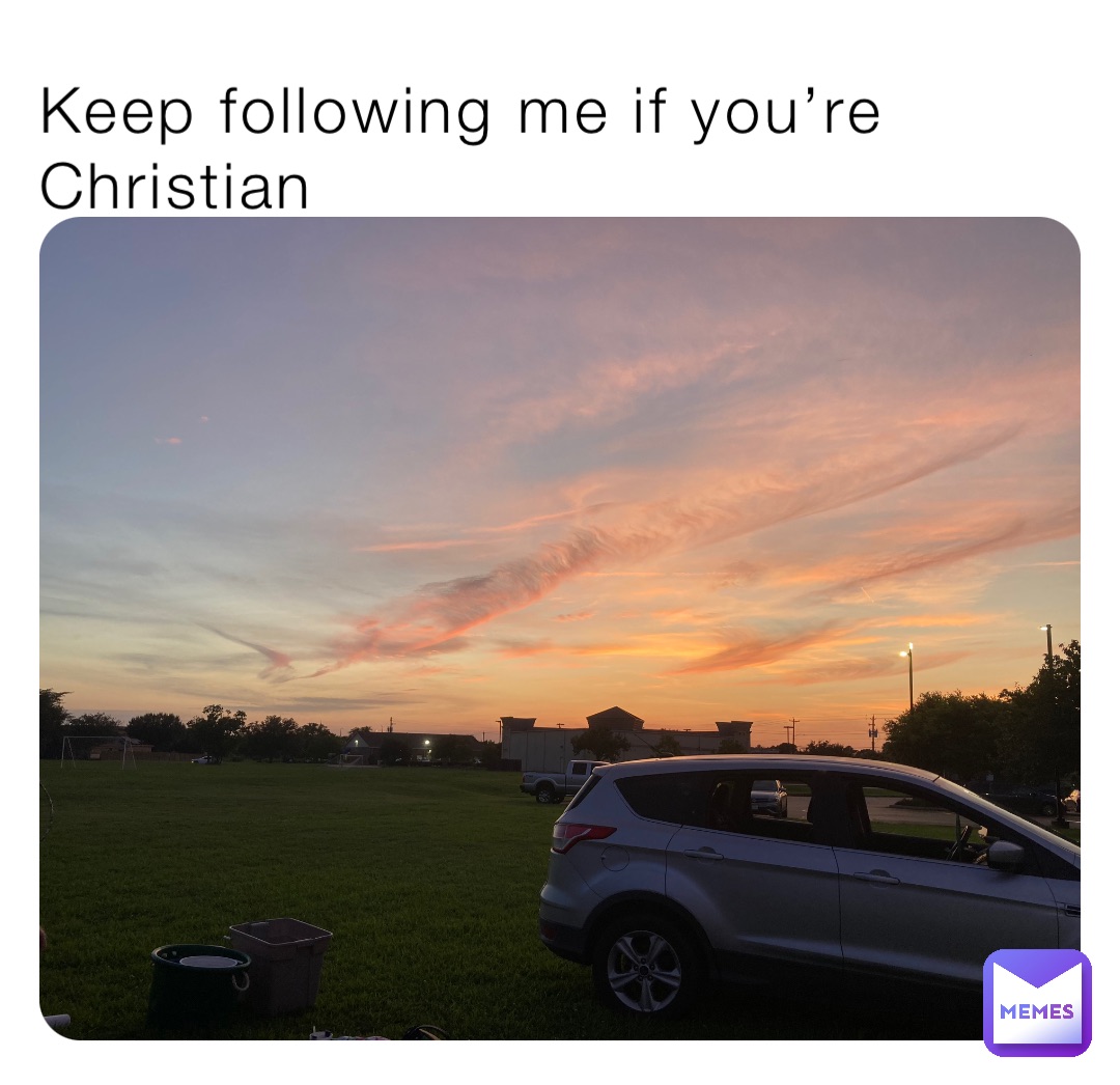 Keep following me if you’re Christian