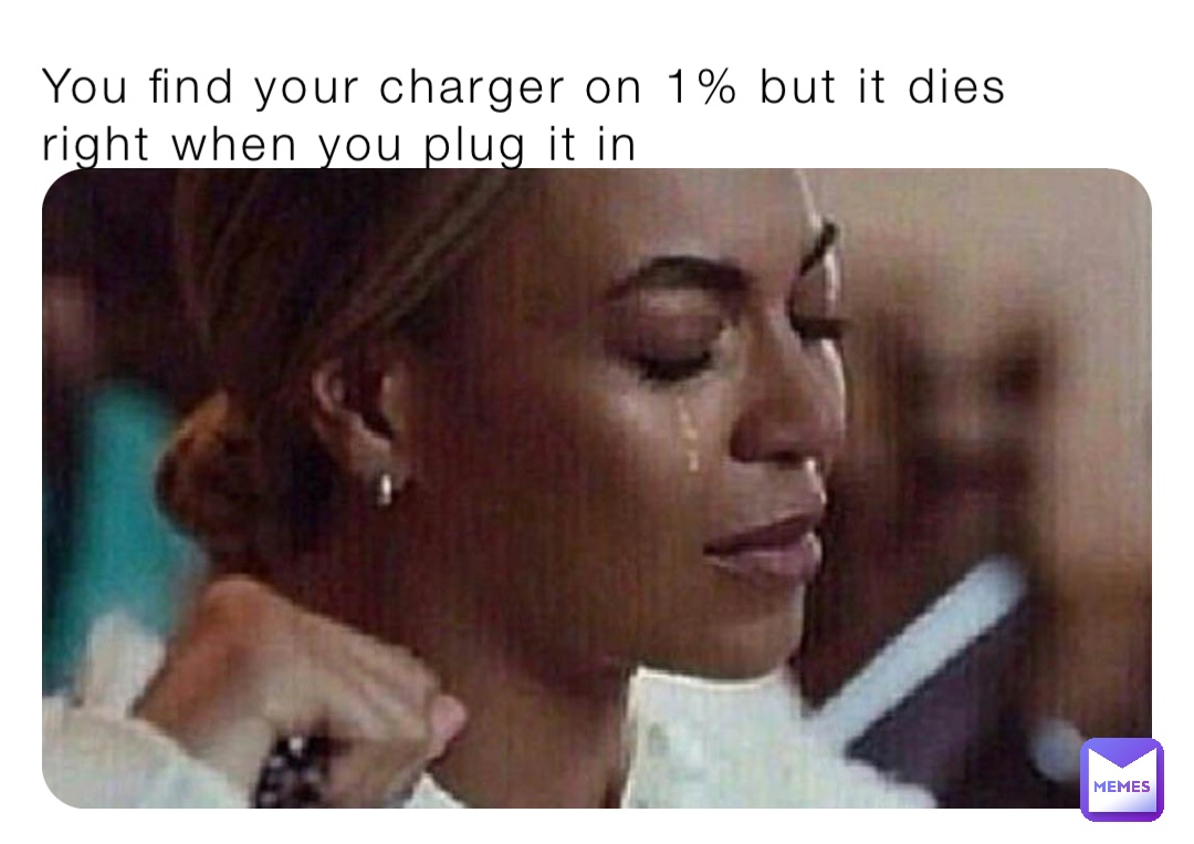 You find your charger on 1% but it dies right when you plug it in