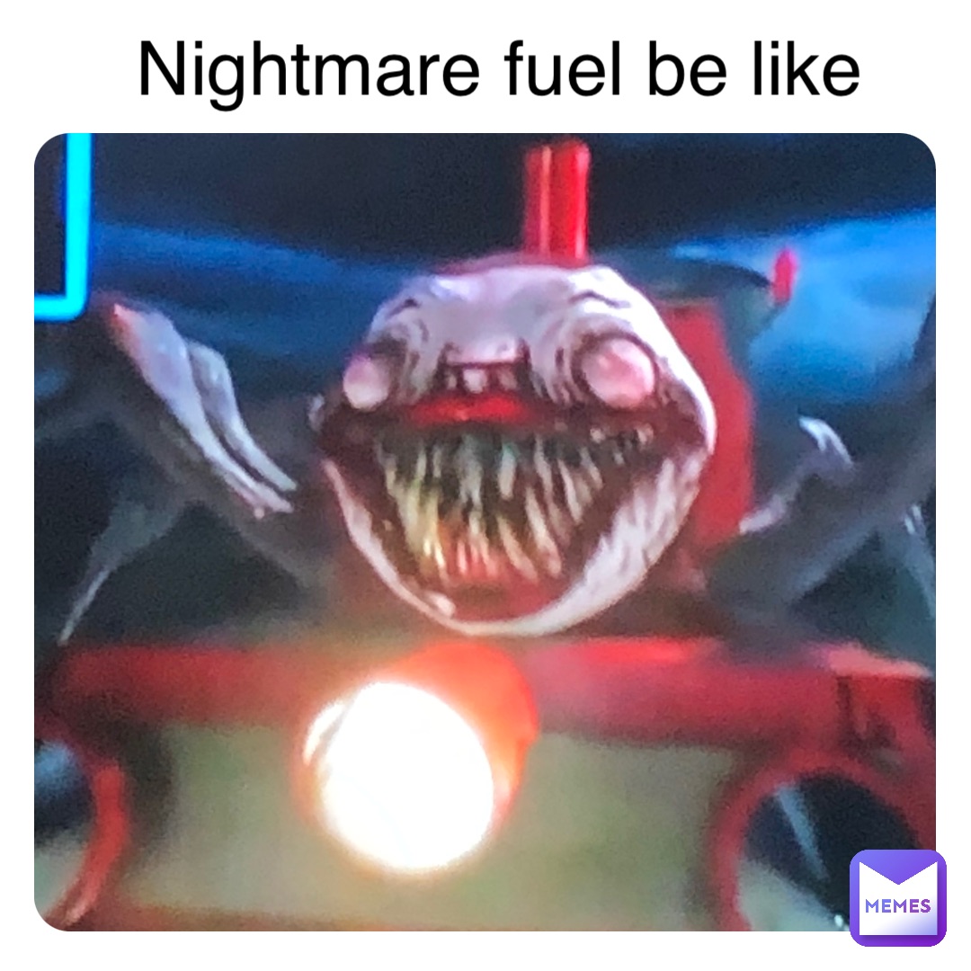 Nightmare if you will be like Nightmare fuel be like