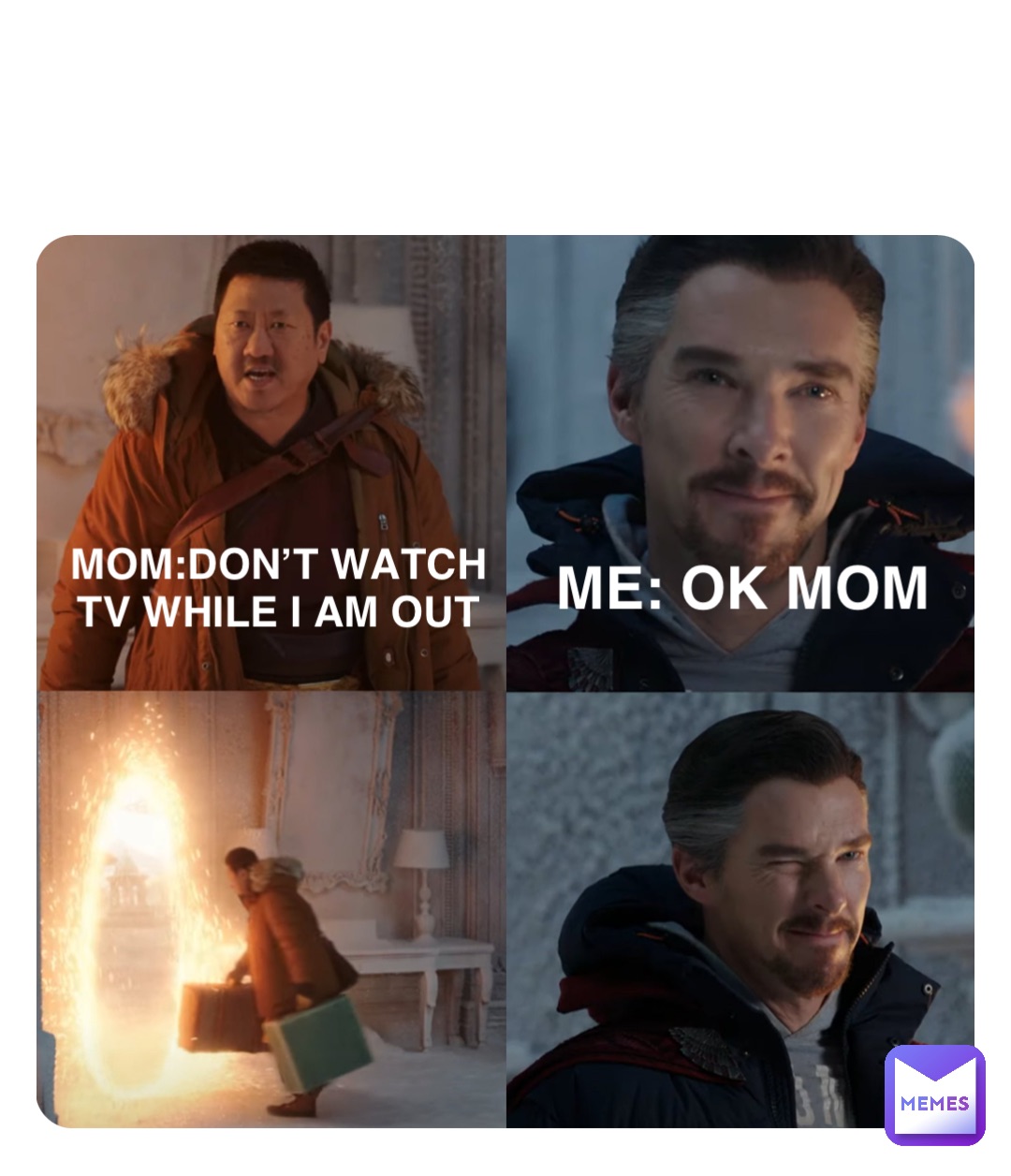 Double tap to edit Mom:Don’t watch TV while I am out Me: OK Mom