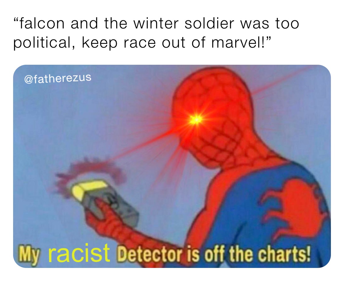 “falcon and the winter soldier was too political, keep race out of marvel!”