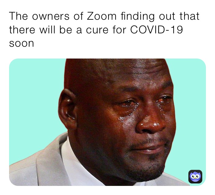 The owners of Zoom finding out that there will be a cure for COVID-19 soon