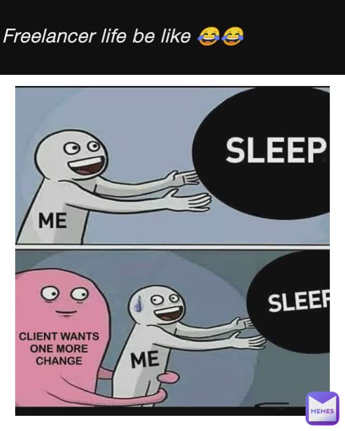 Freelancer life be like 😂😂