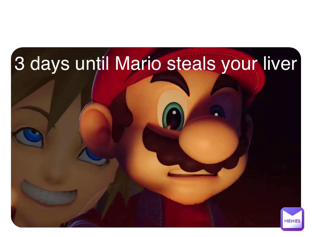 Double tap to edit 3 days until Mario steals your liver