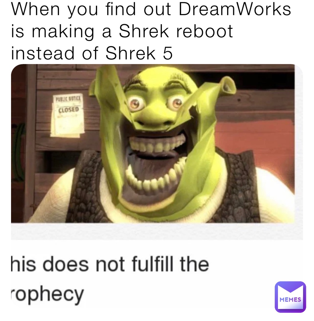 When you find out DreamWorks is making a Shrek reboot instead of Shrek 5
