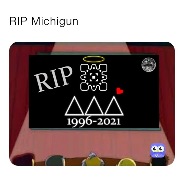 RIP Michigun 