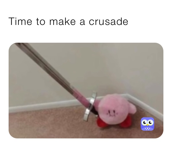 Time to make a crusade 