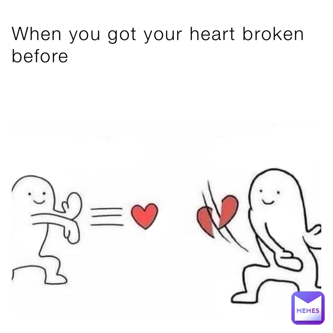 memes about broken hearts