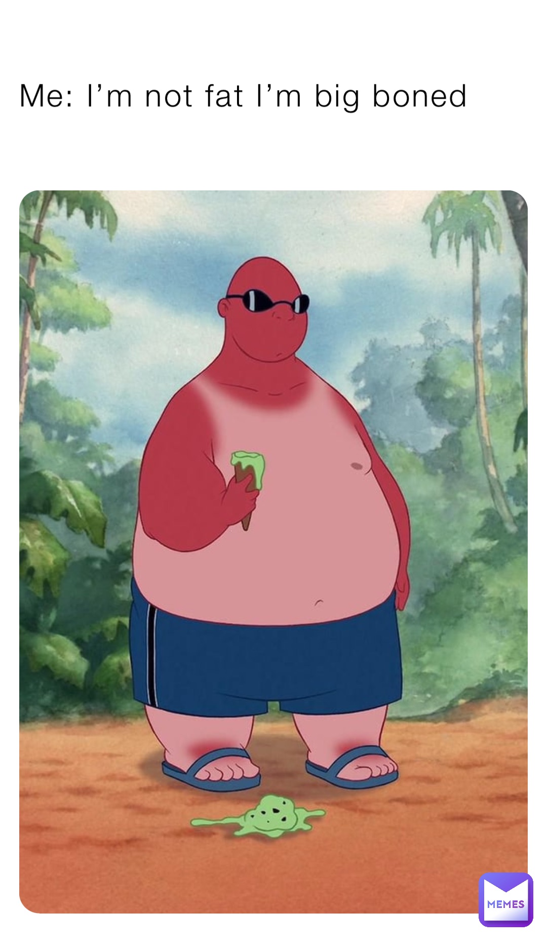 Me: I’m not fat I’m big boned