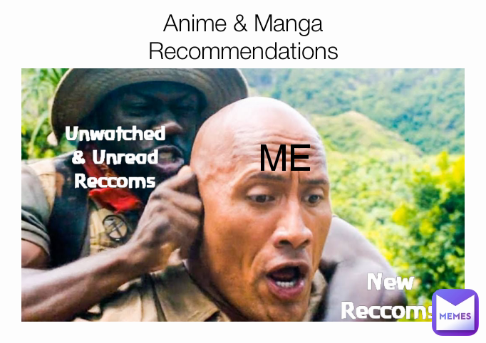 Unwatched & Unread
Reccoms New Reccoms Anime & Manga
Recommendations ME