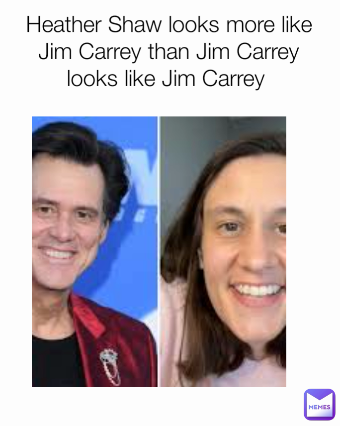 Heather Shaw looks more like Jim Carrey than Jim Carrey looks like Jim Carrey 