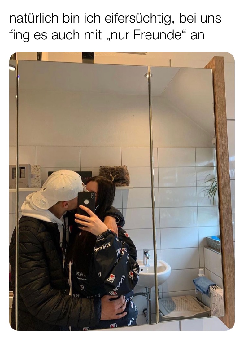 natürlich bin ich eifersüchtig, bei uns fing es auch mit „nur Freunde“ an