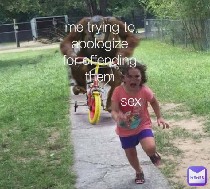 sex me trying to apologize for offending them